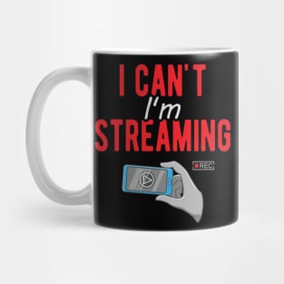 I can't I'm Streaming Mug